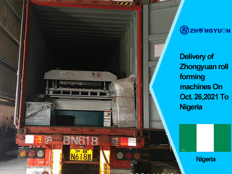 Delivery of Zhongyuan roll forming machines On Oct, 26,2021 To Nigeria