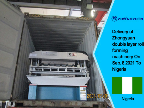 Delivery of Zhongyuan double layer roll forming machinery On Sep, 8,2021 To Nigeria